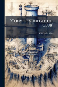 Title: ï¿½€œConversation at the Clubï¿½€, Author: Charles R Viale