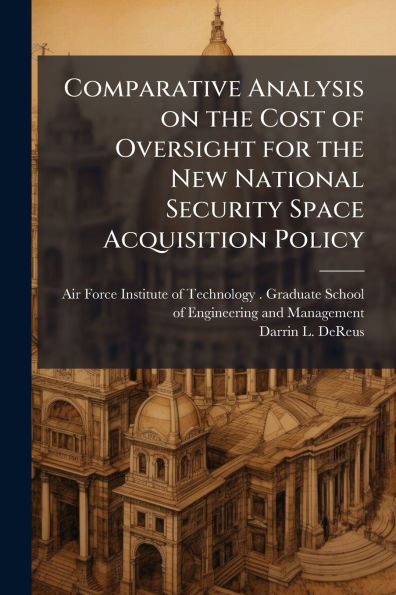 Comparative Analysis on the Cost of Oversight for New National Security Space Acquisition Policy