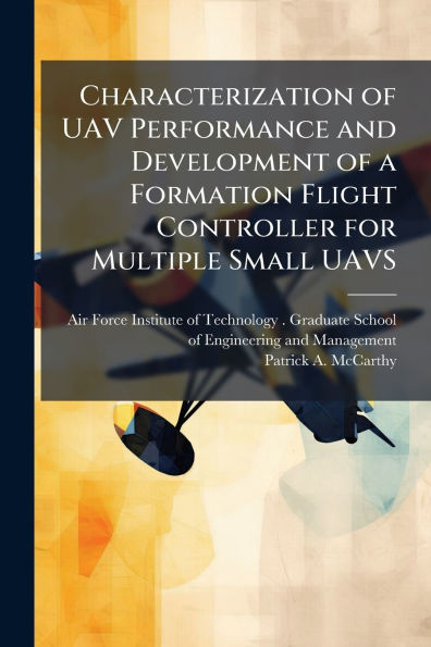 Characterization of UAV Performance and Development a Formation Flight Controller for Multiple Small UAVS