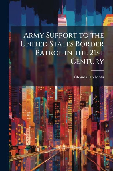 Army Support to the United States Border Patrol 21st Century