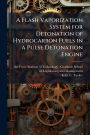 A Flash Vaporization System for Detonation of Hydrocarbon Fuels in a Pulse Detonation Engine