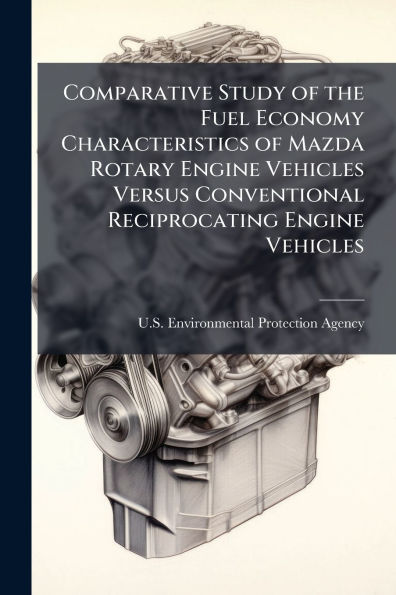 Comparative Study of the Fuel Economy Characteristics Mazda Rotary Engine Vehicles Versus Conventional Reciprocating