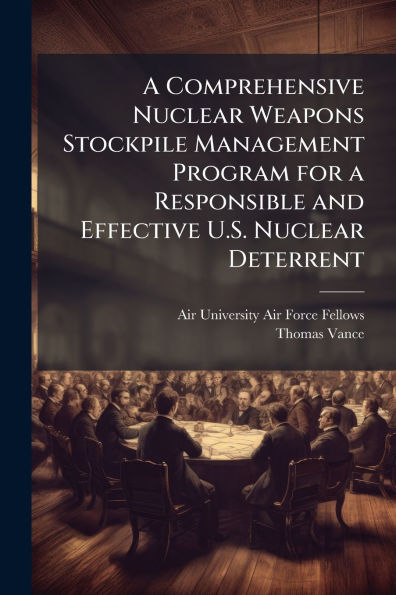 a Comprehensive Nuclear Weapons Stockpile Management Program for Responsible and Effective U.S. Deterrent