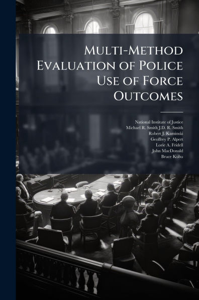 Multi-Method Evaluation of Police Use Force Outcomes