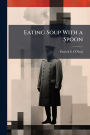 Eating Soup With a Spoon