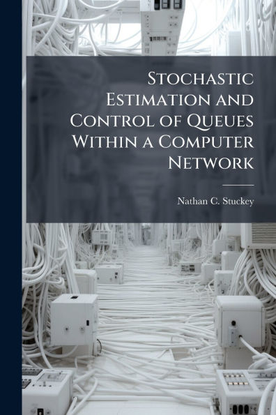Stochastic Estimation and Control of Queues Within a Computer Network