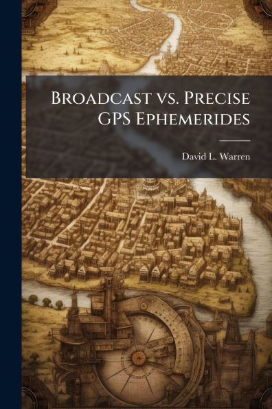 Broadcast vs. Precise GPS Ephemerides