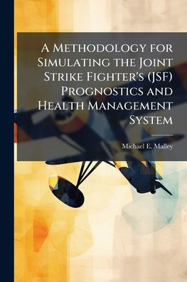 A Methodology for Simulating the Joint Strike Fighter's (JSF) Prognostics and Health Management System