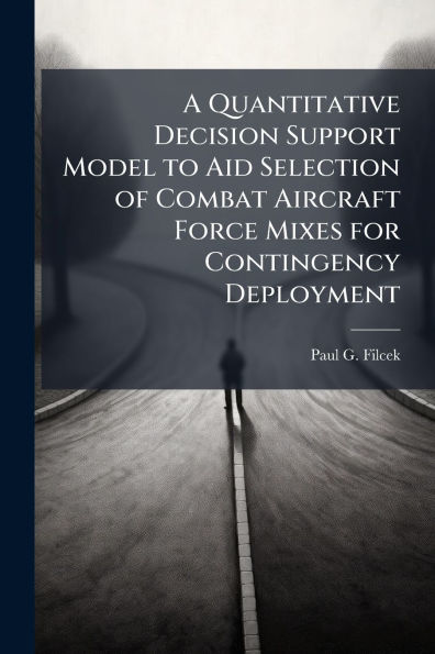A Quantitative Decision Support Model to Aid Selection of Combat Aircraft Force Mixes for Contingency Deployment