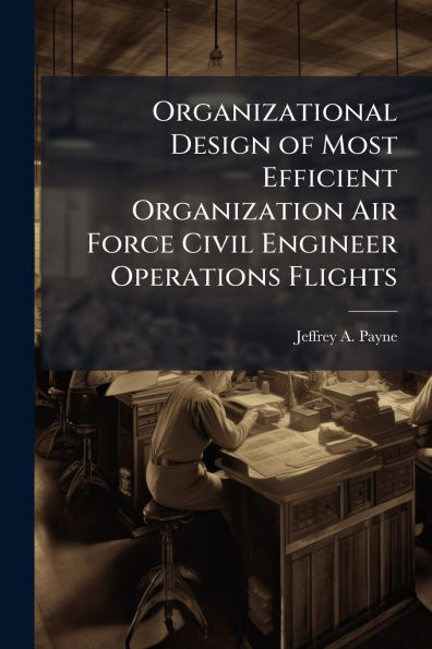 Organizational Design of Most Efficient Organization Air Force Civil Engineer Operations Flights