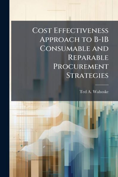 Cost Effectiveness Approach to B-1B Consumable and Reparable Procurement Strategies
