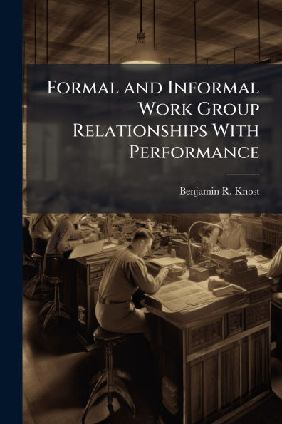 Formal and Informal Work Group Relationships With Performance