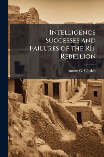 Intelligence Successes and Failures of the RIF Rebellion