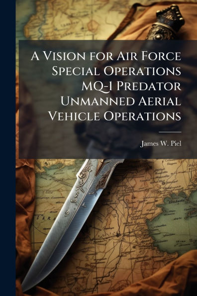 A Vision for Air Force Special Operations MQ-1 Predator Unmanned Aerial Vehicle