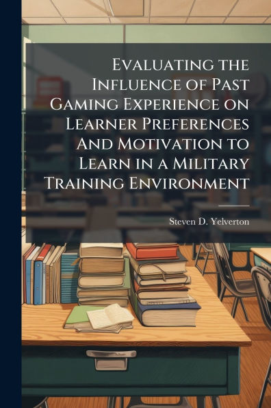 Evaluating the Influence of Past Gaming Experience on Learner Preferences And Motivation to Learn a Military Training Environment