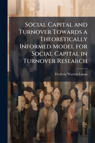 Social Capital and Turnover Towards a Theoretically Informed Model for Research