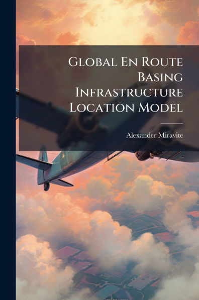 Global En Route Basing Infrastructure Location Model