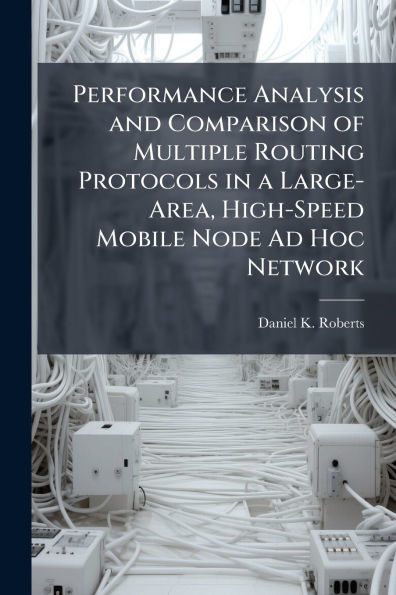 Performance Analysis and Comparison of Multiple Routing Protocols a Large-Area, High-Speed Mobile Node Ad Hoc Network