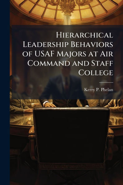 Hierarchical Leadership Behaviors of USAF Majors at Air Command and Staff College