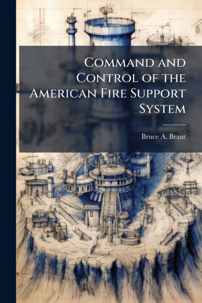 Command and Control of the American Fire Support System