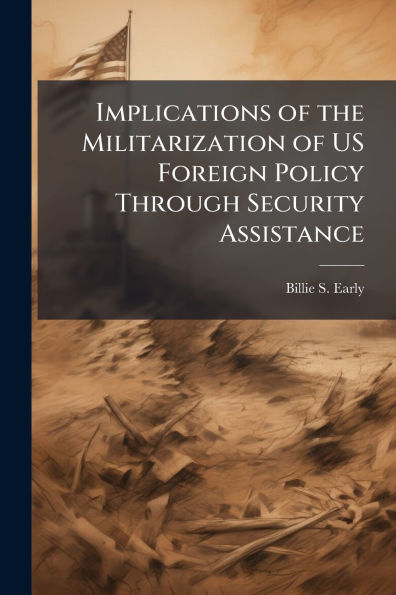 Implications of the Militarization US Foreign Policy Through Security Assistance