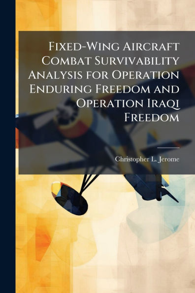 Fixed-Wing Aircraft Combat Survivability Analysis for Operation Enduring Freedom and Iraqi
