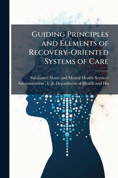 Guiding Principles and Elements of Recovery-Oriented Systems Care