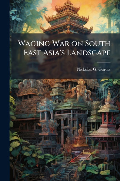 Waging War on South East Asia's Landscape