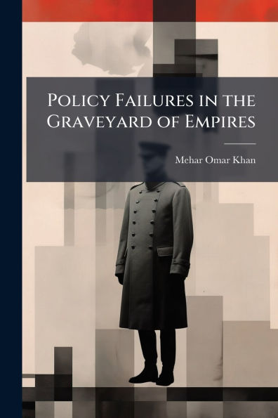 Policy Failures the Graveyard of Empires