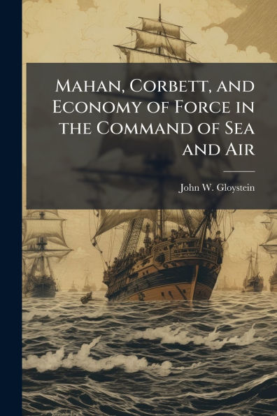 Mahan, Corbett, and Economy of Force the Command Sea Air