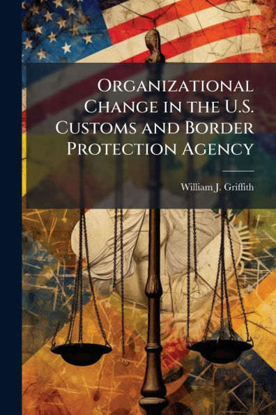 Organizational Change the U.S. Customs and Border Protection Agency