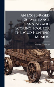 Title: An Excel-Based Surveillance Planning and Scoring Tool for the Scud Hunting Mission, Author: Robert T Hassler