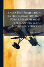 Laser Dot Projection Photogrammetry and Force Measurement for Flapping Wing Micro Air Vehicles
