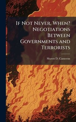 If Not Never, When? Negotiations Between Governments and Terrorists
