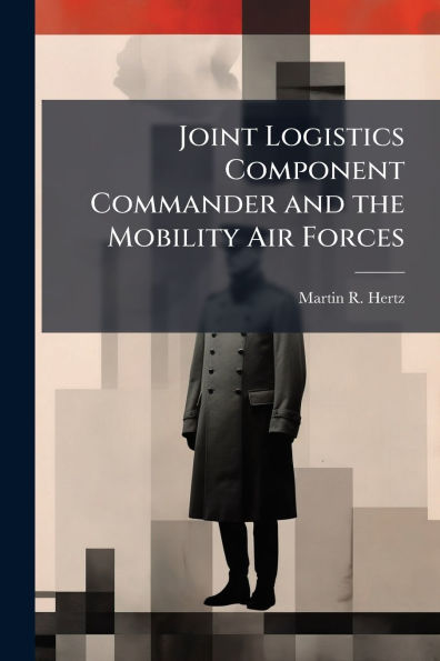 Joint Logistics Component Commander and the Mobility Air Forces