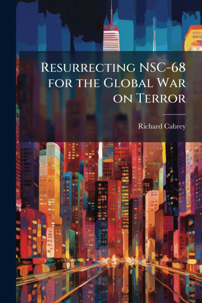 Resurrecting NSC-68 for the Global War on Terror