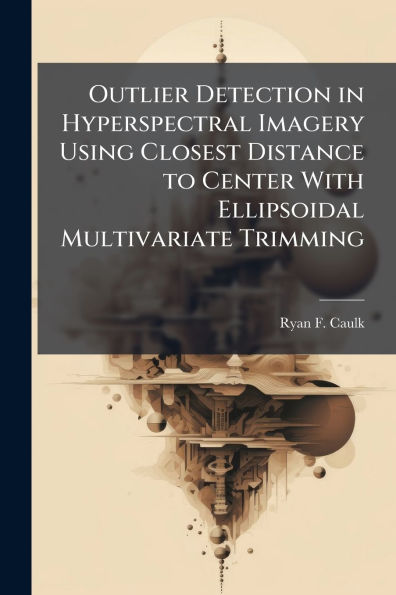 Outlier Detection in Hyperspectral Imagery Using Closest Distance to Center With Ellipsoidal Multivariate Trimming