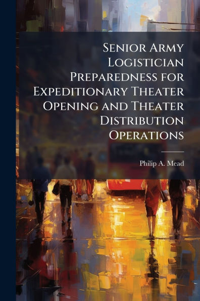 Senior Army Logistician Preparedness for Expeditionary Theater Opening and Distribution Operations