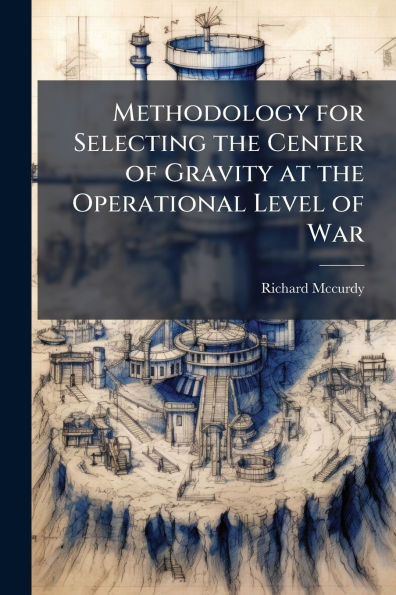 Methodology for Selecting the Center of Gravity at Operational Level War