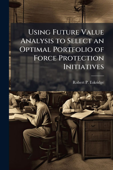 Using Future Value Analysis to Select an Optimal Portfolio of Force Protection Initiatives