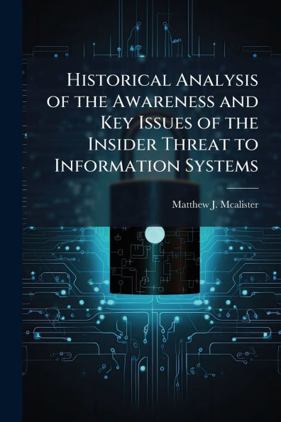 Historical Analysis of the Awareness and Key Issues Insider Threat to Information Systems