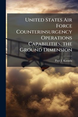 United States Air Force Counterinsurgency Operations Capabilities, the Ground Dimension