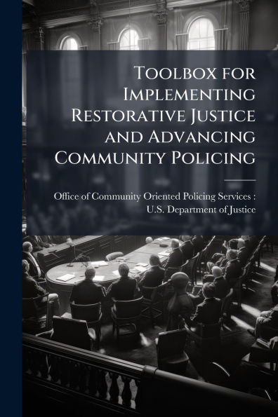 Toolbox for Implementing Restorative Justice and Advancing Community Policing