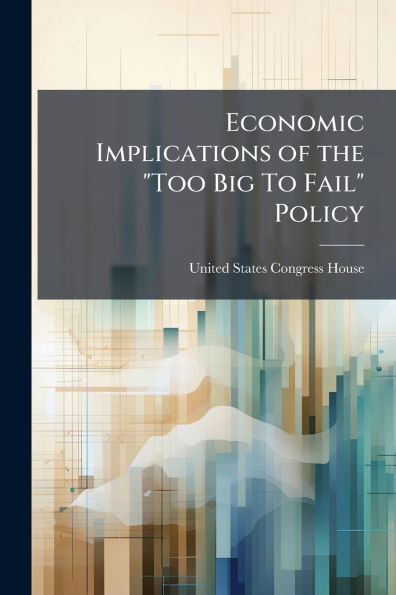 Economic Implications of the "Too Big To Fail" Policy