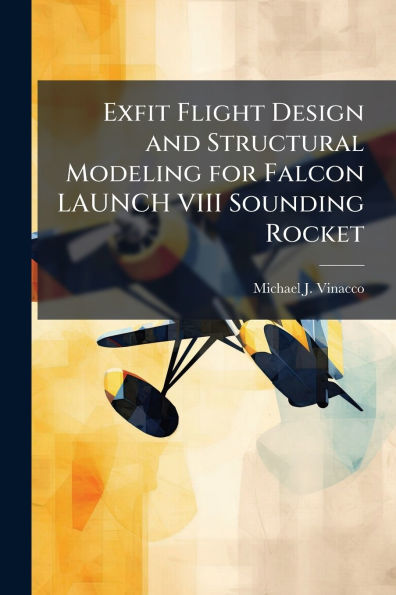 Exfit Flight Design and Structural Modeling for Falcon LAUNCH VIII Sounding Rocket