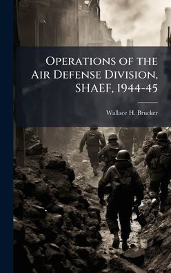 Operations of the Air Defense Division, SHAEF, 1944-45