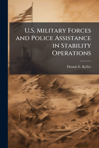 U.S. Military Forces and Police Assistance Stability Operations