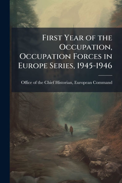 First Year of the Occupation, Occupation Forces Europe Series, 1945-1946