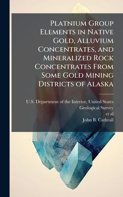 Platnium Group Elements in Native Gold, Alluvium Concentrates, and Mineralized Rock Concentrates From Some Gold Mining Districts of Alaska