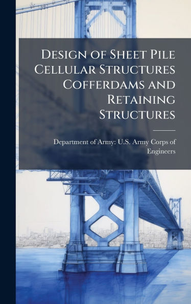 Design of Sheet Pile Cellular Structures Cofferdams and Retaining Structures